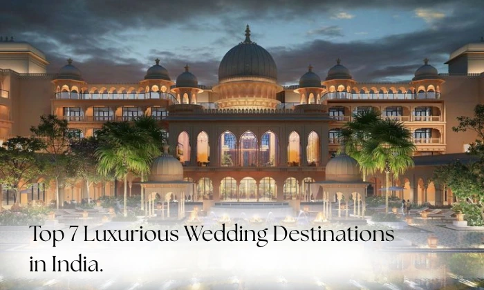 Top 7 Luxurious Wedding Destinations in India